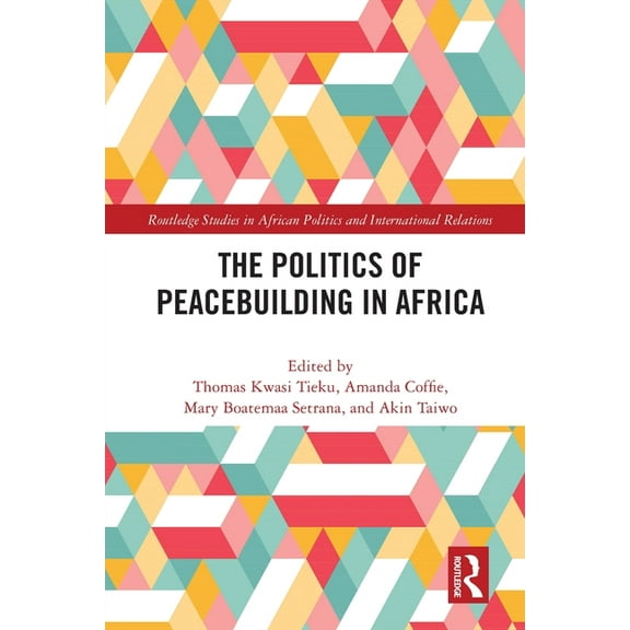 Routledge Studies in African Politics an The Politics of Peacebuilding in Africa, (Paperback)