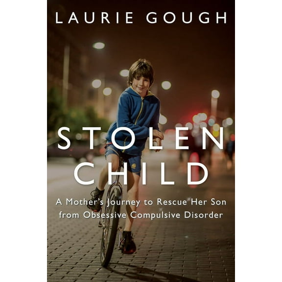 Stolen Child: A Mother's Journey to Rescue Her Son from Obsessive Compulsive Disorder, (Paperback)