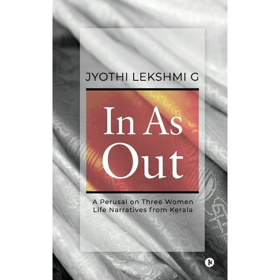 In as Out: A Perusal on Three Women Life Narratives from Kerala, (Paperback)