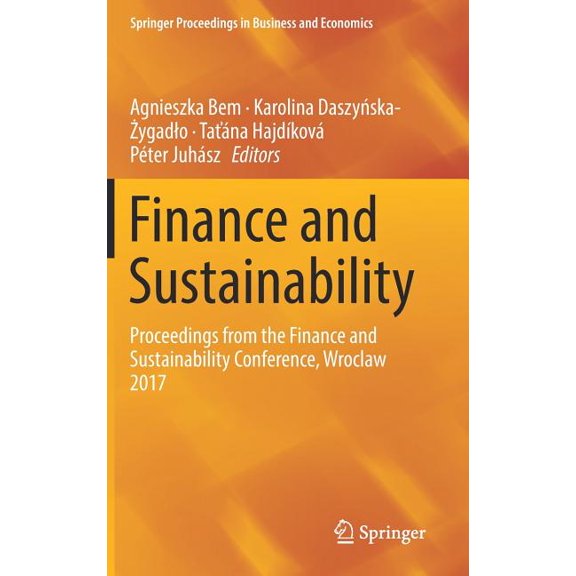 Springer Proceedings in Business and Eco Finance and Sustainability: Proceedings from the Finance and Sustainability Conference, Wroclaw 2017, (Hardcover)