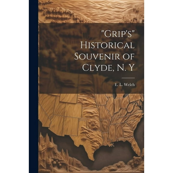 "Grip's" Historical Souvenir of Clyde, N. Y, (Paperback)