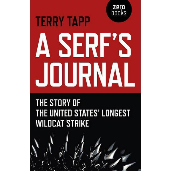 A Serf's Journal : The Story of the United States' Longest Wildcat Strike (Paperback)
