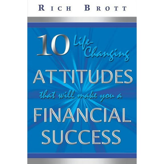 10 Life-Changing Attitudes That Will Make You a Financial Success! (Paperback) by Rich Brott
