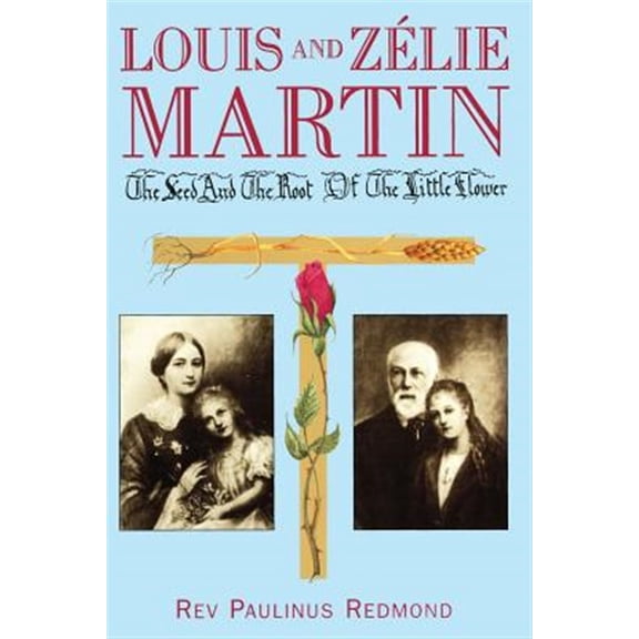Pre-Owned Louis and Zelie Martin: The Seed and Root of the Little Flower