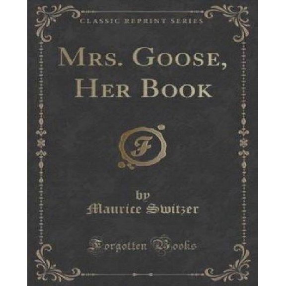 Mrs. Goose, Her Book (Classic Reprint)