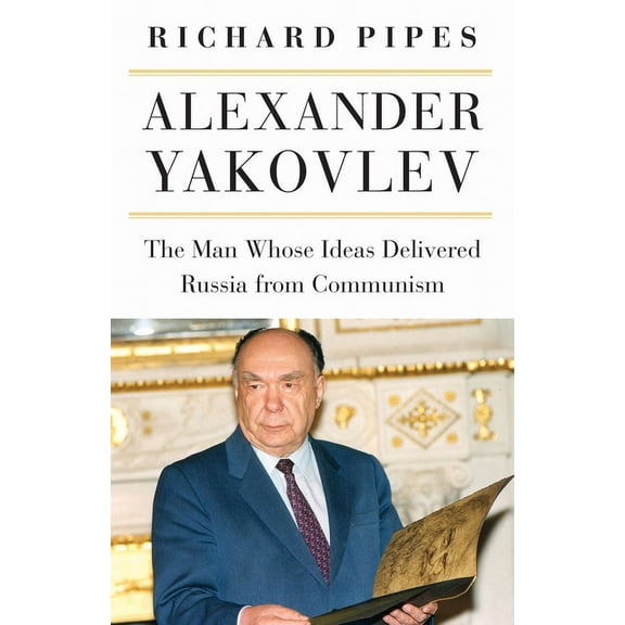 Niu Slavic, East European, and Eurasian  Alexander Yakovlev: The Man Whose Ideas Delivered Russia from Communism, (Paperback)