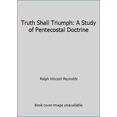 thumbnail image 1 of Pre-Owned Truth Shall Triumph: A Study of Pentecostal Doctrine (Paperback) 0912315075 9780912315072, 1 of 1