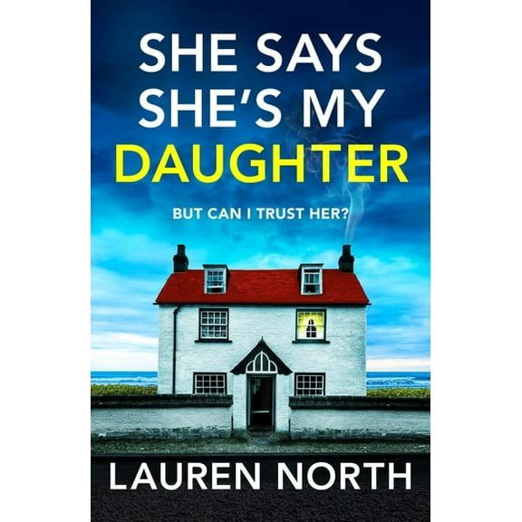 She Says She's My Daughter: A Gripping and Addictive Psychological Thriller with a Heart-Stopping Twist, (Paperback)
