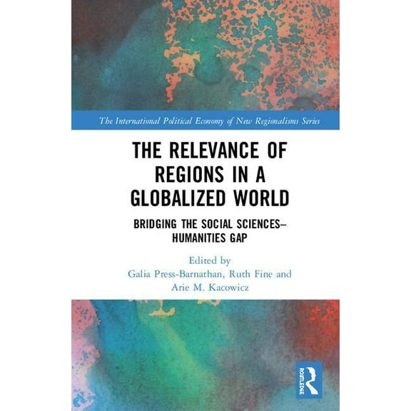 New Regionalisms The Relevance of Regions in a Globalized World: Bridging the Social Sciences-Humanities Gap, (Hardcover)