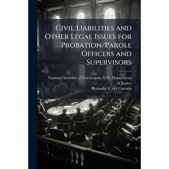 Civil Liabilities and Other Legal Issues for Probation/Parole Officers and Supervisors, (Paperback)