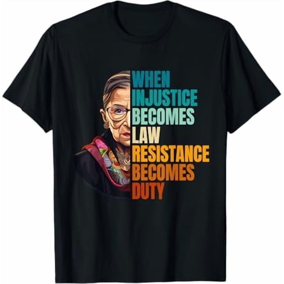 Greenink When Injustice Becomes Law Resistance Becomes Duty RBG Quote T-Shirt Ruth Bader Ginsburg Feminist Unisex Women Shirt