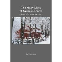 The Many Lives of Cathouse Farm: Tales of a Rural Brothel, (Paperback)