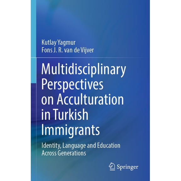 Multidisciplinary Perspectives on Acculturation in Turkish Immigrants: Identity, Language and Education Across Generatio, (Paperback)