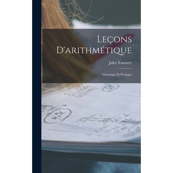 Leçons D'arithmétique: Théorique Et Pratique, (Hardcover)