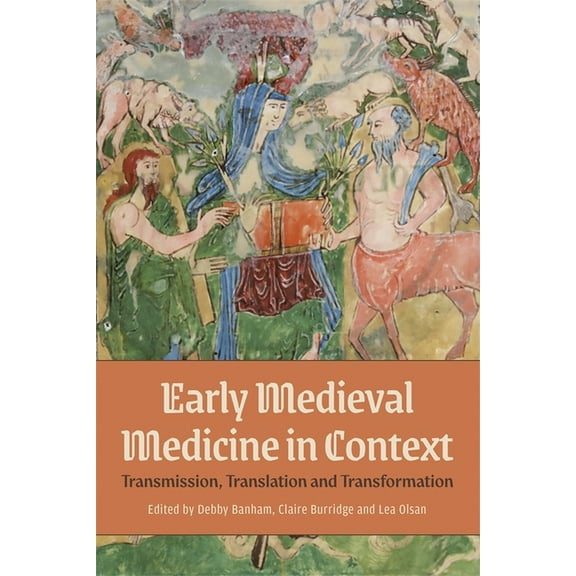 Health and Healing in the Middle Ages Early Medieval Medicine in Context: Transmission, Translation and Transformation, Book 9, (Hardcover)