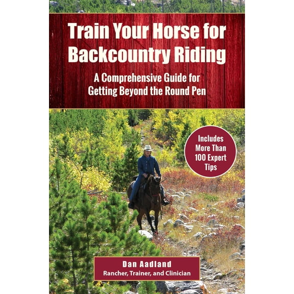 Train Your Horse for the Backcountry : A Comprehensive Guide for Getting Beyond the Round Pen (Paperback)