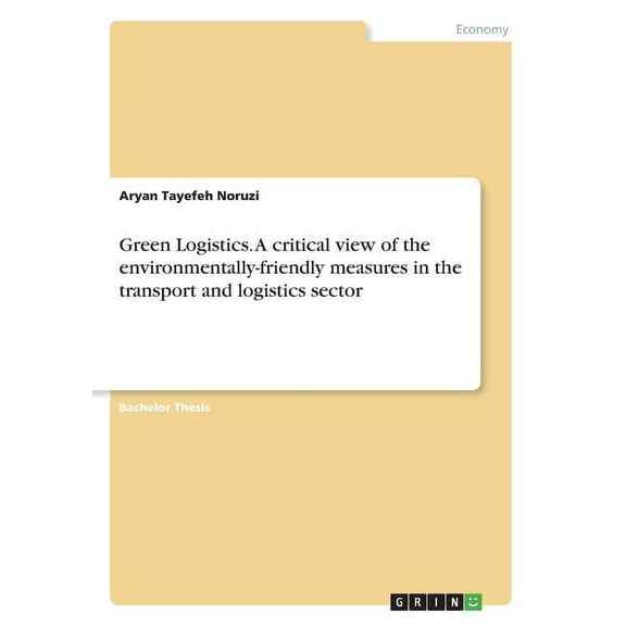 Green Logistics. A critical view of the environmentally-friendly measures in the transport and logistics sector (Paperback)