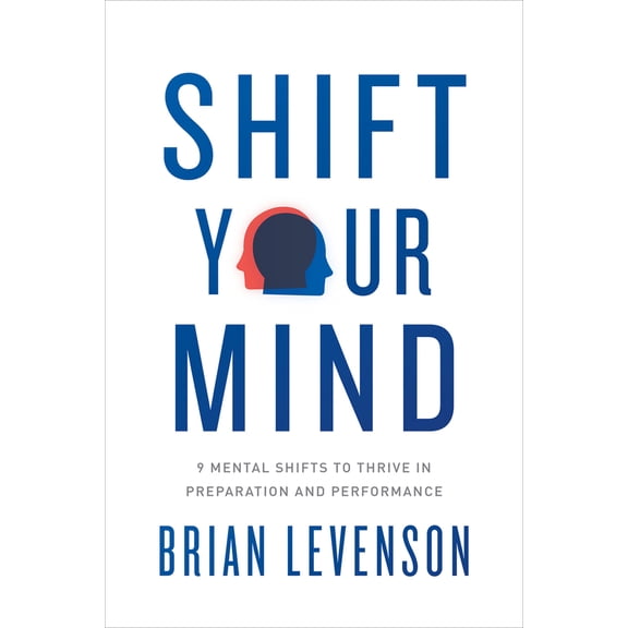 Pre-Owned Shift Your Mind: 9 Mental Shifts to Thrive in Preparation and Performance (Paperback) 1633310469 9781633310469