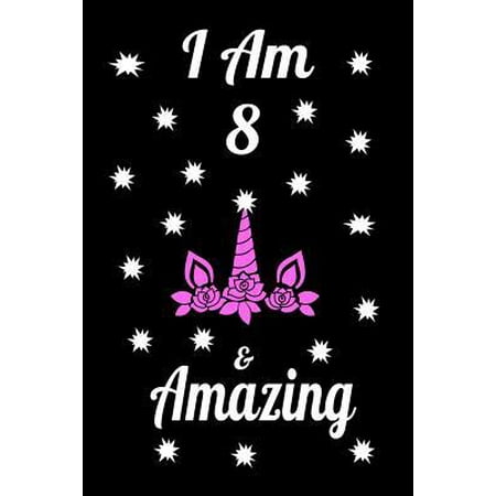 I Am 8 & Amazing: Unicorn I am & Beautiful Journal Notebook Activity Book perfect Happy Birthday gift for young girls, friend or coworke