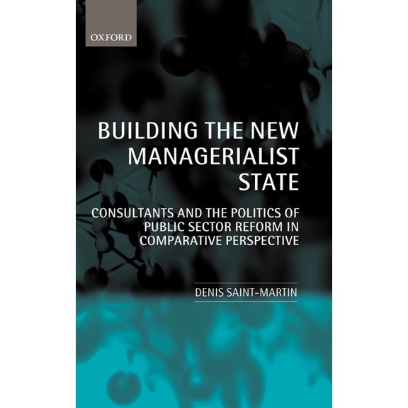 Building the New Managerialist State: Consultants and the Politics of Public Sector Reform in Comparative Perspective, (Hardcover)