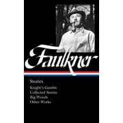 William Faulkner: Stories (LOA #375) : Knight's Gambit / Collected Stories / Big Woods / Other Works (Hardcover)