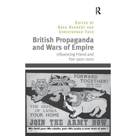 British Propaganda and Wars of Empire: Influencing Friend and Foe 1900-2010, (Hardcover)