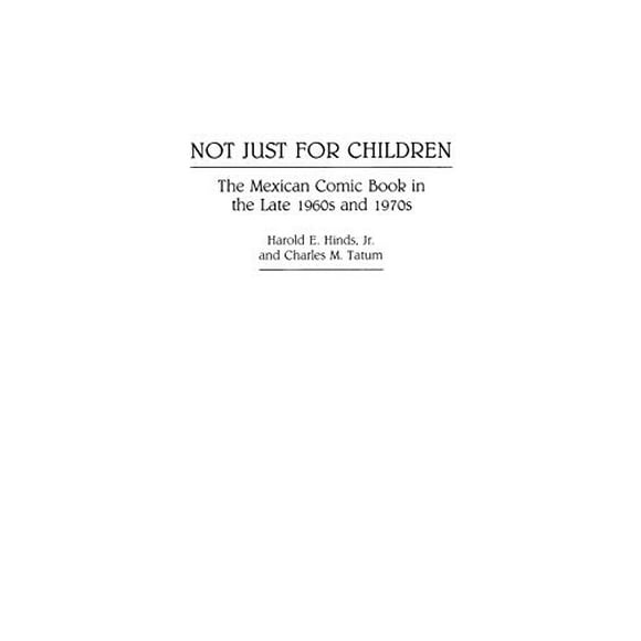 Pas Juste pour Enfants: la Bande Dessinée Mexicaine à la Fin des Années 1960 et 1970 (Contributions à l'Étude de la Culture Populaire)