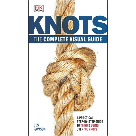Knots:The Complete Visual Guide : A Practical Step-by-Step Guide to Tying and Using over 100 (Best Knot Tying App)