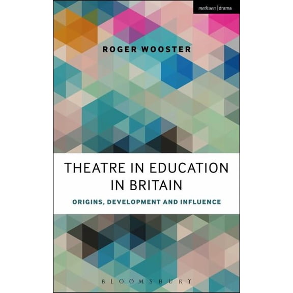Theatre in Education in Britain: Origins, Development and Influence, (Paperback)