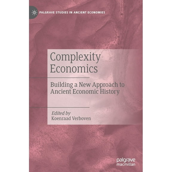 Palgrave Studies in Ancient Economies Complexity Economics: Building a New Approach to Ancient Economic History, (Hardcover)