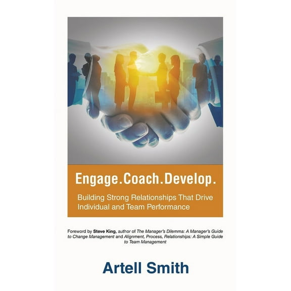 Engage. Coach. Develop.: Building Strong Relationships That Drive Individual and Team Performance, (Hardcover)