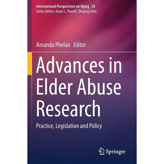 International Perspectives on Aging Advances in Elder Abuse Research: Practice, Legislation and Policy, Book 24, (Paperback)
