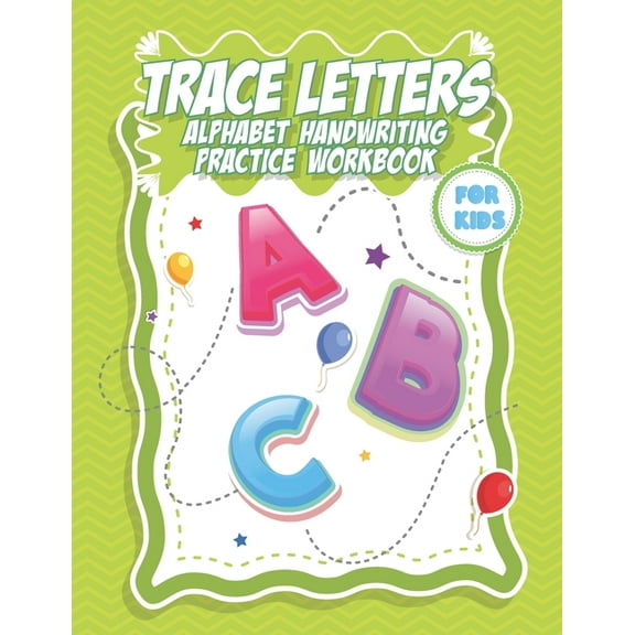 Trace Letters Alphabet handwriting practice workbook for kids: Workbook for Preschool, Kindergarten, childhood and Kids , (Paperback)
