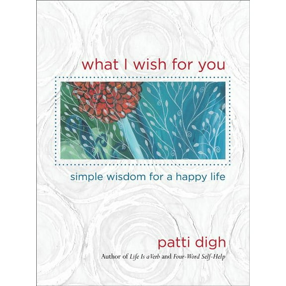 What I Wish For You : Simple Wisdom For A Happy Life (Edition 1) (Hardcover)