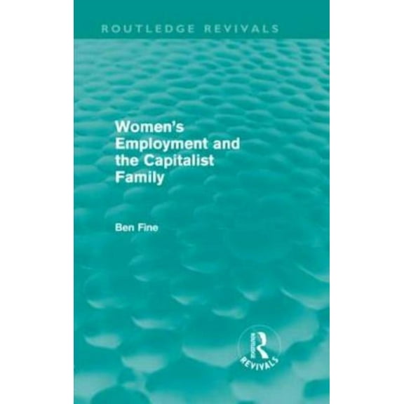 Routledge Revivals Women's Employment and the Capitalist Family, (Hardcover)