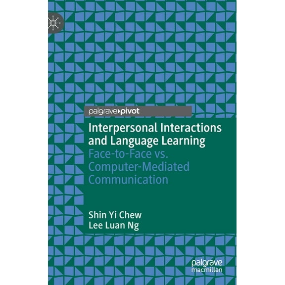 Interpersonal Interactions and Language Learning: Face-To-Face vs. Computer-Mediated Communication, (Hardcover)
