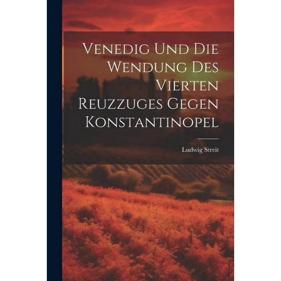 Venedig Und Die Wendung Des Vierten Reuzzuges Gegen Konstantinopel (Paperback)