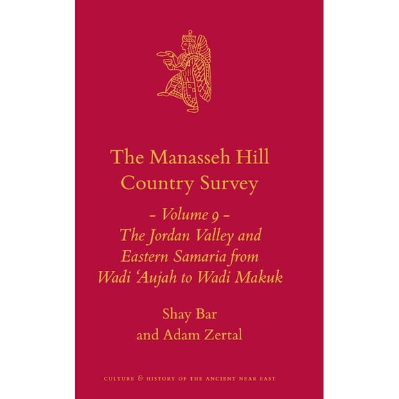 Culture and History of the Ancient Near The Manasseh Hill Country Survey Volume 9: The Jordan Valley and Eastern Samaria from Wadi 'Aujah to Wadi Makuk, Book 21, (Hardcover)
