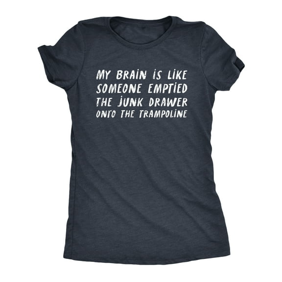 Womens My Brain Is Like Someone Emptied The Junk Drawer Onto The Trampoline T Shirt Funny Crazy Tee for Ladies Womens Graphic Tees
