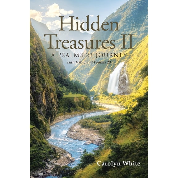 Hidden Treasures II: A Psalms 23 Journey: Isaiah 45:3 and Psalms 23, (Paperback)