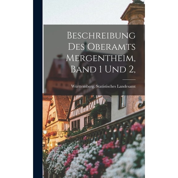 Beschreibung des Oberamts Mergentheim, Band 1 und 2, (Hardcover)