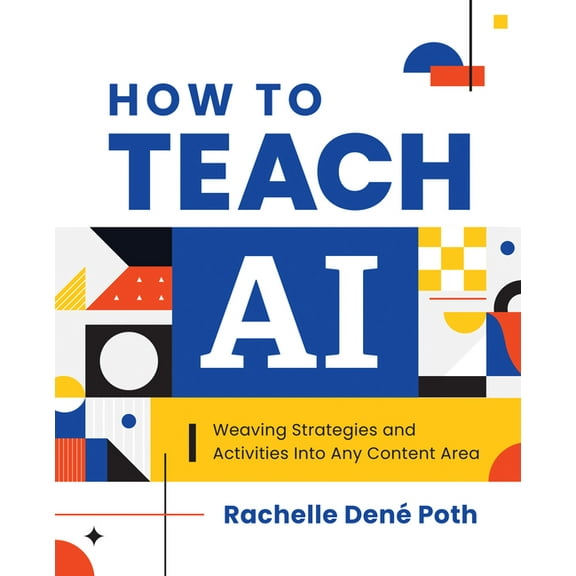 How to Teach AI: Weaving Strategies and Activities Into Any Content Area, (Paperback)