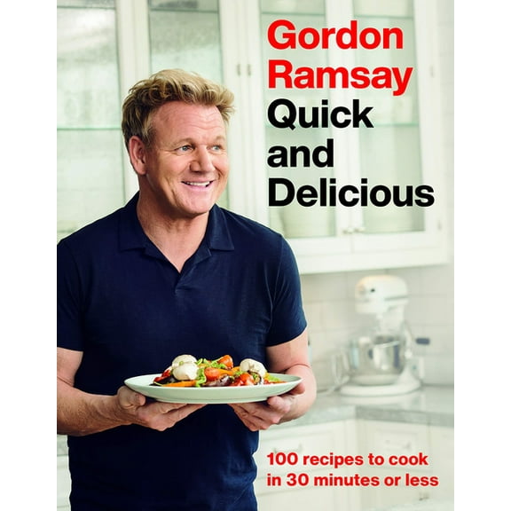 Gordon Ramsay Quick and Delicious: 100 Recipes to Cook in 30 Minutes or Less, (Hardcover)