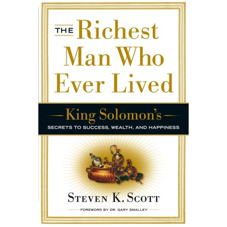 The Richest Man Who Ever Lived : King Solomon's Secrets to Success, Wealth, and (World Top Best Richest Man)