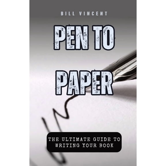 Pen to Paper: The Ultimate Guide to Writing Your Book, (Paperback)