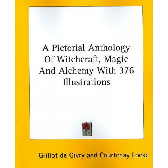 A Pictorial Anthology Of Witchcraft, Magic And Alchemy With 376 Illustrations (Paperback)