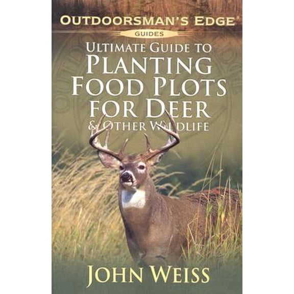Pre-Owned Ultimate Guide to Planting Food Plots for Deer and Other Wildlife (Outdoorsman's Edge) (Paperback) 1580111890 9781580111898