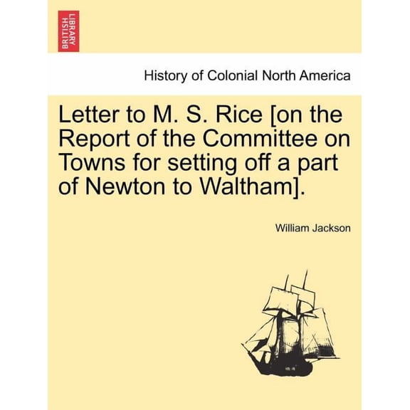 Letter to M. S. Rice [On the Report of the Committee on Towns for Setting Off a Part of Newton to Waltham].