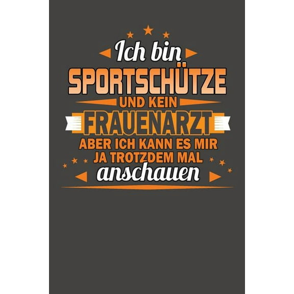 Ich Bin Sportschütze Und Kein Frauenarzt Aber Ich Kann Es Mir Ja Trotzdem Mal Anschauen: Praktischer Wochenplaner für ein ganzes Jahr ohne festes Datum (Paperback)