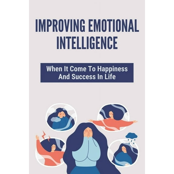 Improving Emotional Intelligence: When It Come To Happiness And Success In Life: How To Analyze People'S Behavior (Paperback)